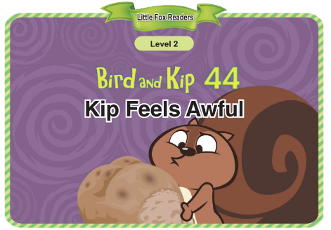 Bird and Kip 44 Kip Feels Awful音频+视频+电子书百度云免费下载